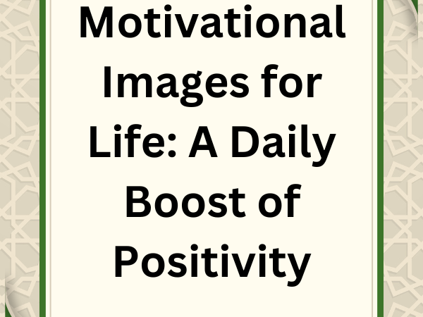 Motivational Images for Life: A Daily Boost of Positivity